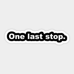 One Last Stop Sticker